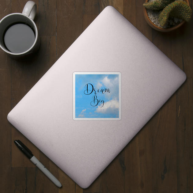 Dream Big Word Art Script Typography in Black Color with Blue sky and White clouds by Star58